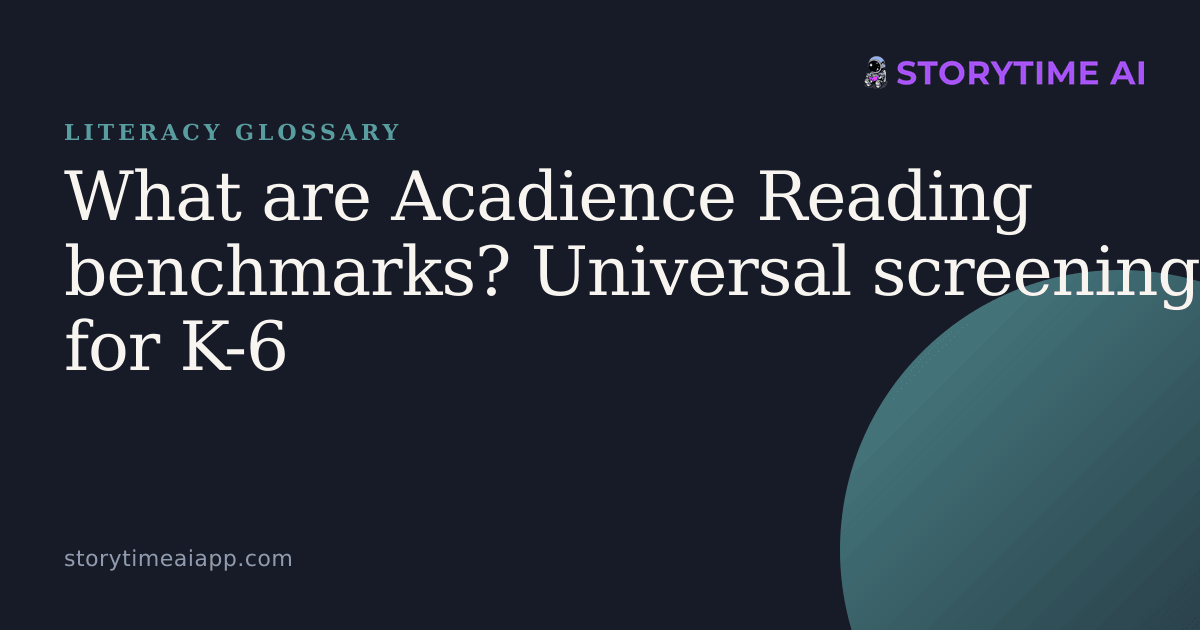 What are Acadience Reading benchmarks? Universal… — Storytime AI